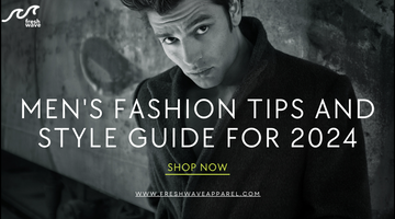 Fresh Wave Apparel : Men's Fashion Tips And Style Guide For 2024