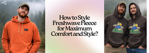 How to Style Freshwave Fleece for Maximum Comfort and Style?