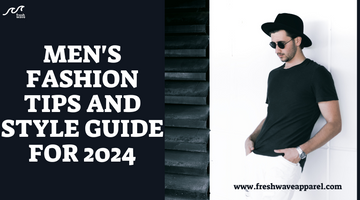 Fresh Wave Apparel : Men's Fashion Tips And Style Guide For 2024