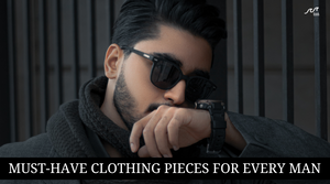 Unique Style: Must-have Clothing Pieces for Every Man