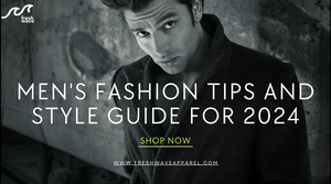 Fresh Wave Apparel : Men's Fashion Tips And Style Guide For 2024